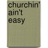 Churchin' Ain't Easy door Jennifer Gilbert