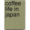 Coffee Life in Japan door Merry White