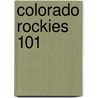 Colorado Rockies 101 door Brad M. Epstein