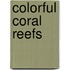 Colorful Coral Reefs