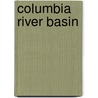 Columbia River Basin by United States Government