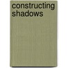 Constructing Shadows door Peter Petschek