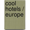 Cool Hotels / Europe by Martin N. Kunz