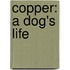 Copper: A Dog's Life