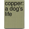 Copper: A Dog's Life by Annabel Goldsmith