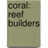 Coral: Reef Builders by Lynn George