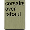 Corsairs Over Rabaul door Janusz Swiatlon