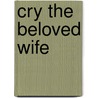 Cry the Beloved Wife door Phd Lcpc B.y. Stuart