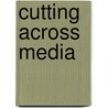 Cutting Across Media door Kembrew McLeod