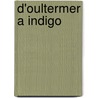 D'Oultermer A Indigo door Blaise Cendrars