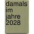 Damals im Jahre 2028