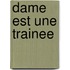 Dame Est Une Trainee