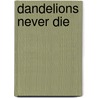 Dandelions Never Die door McCartney Green