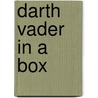 Darth Vader in a Box by Pete Vilmur