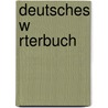 Deutsches W Rterbuch by Wilheim Grimm