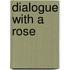 Dialogue With A Rose