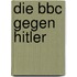 Die Bbc Gegen Hitler