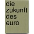 Die Zukunft Des Euro