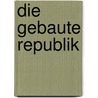 Die gebaute Republik door Christian Peters