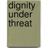 Dignity Under Threat by Ann Sylvia
