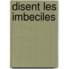 Disent Les Imbeciles by Nathalie Sarraute