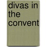 Divas in the Convent by Craig A. Monson