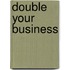 Double Your Business