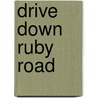 Drive Down Ruby Road by Jesse Swarts