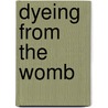 Dyeing From the Womb by Aderemi S. Ajala