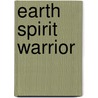 Earth Spirit Warrior by John R. Stowe