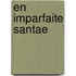 En Imparfaite Santae