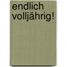 Endlich volljährig! by Claudia Bachmann-Goronzy
