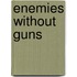 Enemies Without Guns