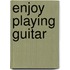 Enjoy Playing Guitar