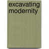 Excavating Modernity door Joshua Arthurs