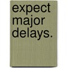 Expect Major Delays. door Ezekiel C. Jarvis