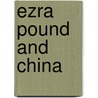 Ezra Pound And China door Zhaoming Qian