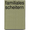 Familiales Scheitern by Oliver Schmidtke