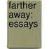 Farther Away: Essays