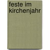 Feste Im Kirchenjahr door Georg Schwikart