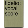 Fidelio: Vocal Score by Ludwig van Beethoven