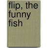 Flip, the Funny Fish by Claire Daniel