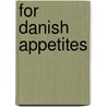 For Danish Appetites door Lyla G. Solum
