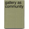Gallery As Community by Marijke Steedman