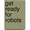 Get Ready for Robots door Howard Gutner