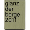 Glanz der Berge 2011 door Onbekend