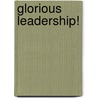 Glorious Leadership! door Steven Morris