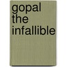 Gopal The Infallible by Sita Gilbakian