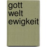 Gott  Welt  Ewigkeit by Hansjürgen Knoche