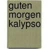 Guten Morgen Kalypso door Helmut Saiger